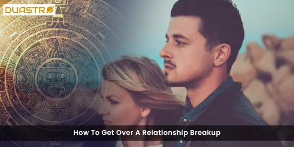How To Get Over A Relationship Breakup